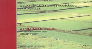 ATLAS LINGUÍSTICO-ETNOGRÁFRICO DOS AÇORES - A CRIAÇÃO DE GADO - O GADO BOVINO, OVINO E CAPRINO - O LEITE E OS DERIVADOS - O PORCO E A MATANÇA- CENTRO DE LINGUÍSTICA DA UNIVERSIDADE DE LISBOA - INCM