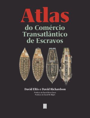 ATLAS DO COMÉRCIO TRANSATLÂNTICO DE ESCRAVOS - DAVID ELTIS - DAVID RICHARDSON - IMPRENSA DA UNIVERSIDADE DE LISBOA