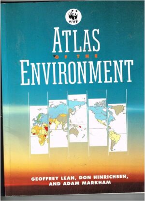 ATLAS OF THE ENVIRONMENT - GEOFFREY LEANJ - DON HINRICHSEN - ADAM MARKHAM - PRENTICE HALL PRESS - NEW YORK