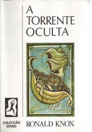 A TORRENTE OCULTA - RONALD KNOX - COLECÇÃO EFESO