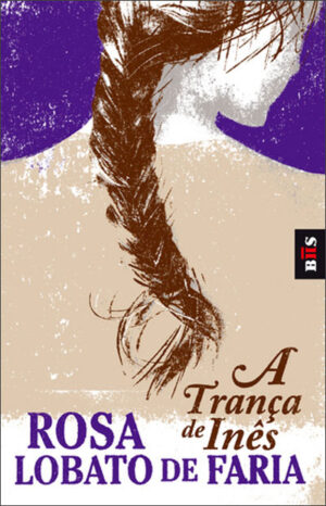 A TRANÇA DE INÊS - ROSA LOBATO DE FARIA - LEYA SA