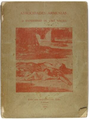 ATROCIDADES ARMENIAS - O EXTERMINIO DE UMA NAÇÃO - ARNOLD T. TOYNBEE - COM UM DISCURSO PROFERIDO POR LORD BRYCE