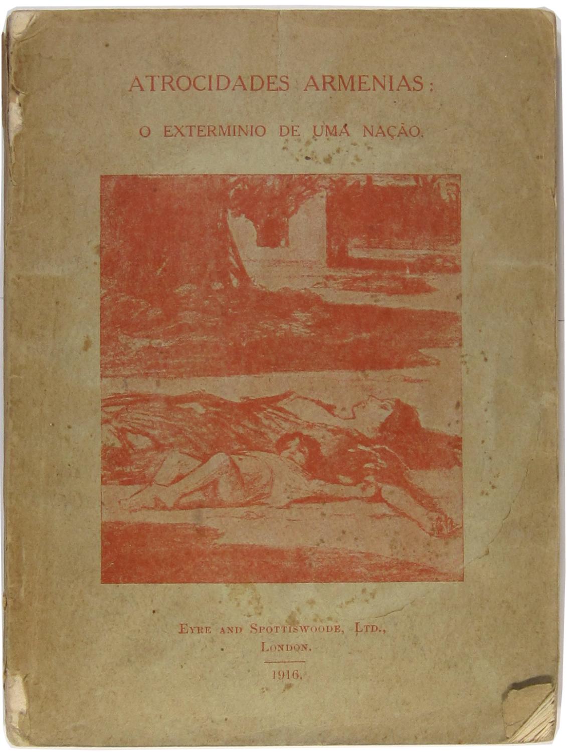 ATROCIDADES ARMENIAS - O EXTERMINIO DE UMA NAÇÃO - ARNOLD T. TOYNBEE - COM UM DISCURSO PROFERIDO POR LORD BRYCE
