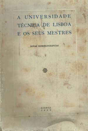 A UNIVERSIDADE TÉCNICA DE LISBOA E OS SEUS MESTRES - NOTAS BIBLIOGRÁFICAS