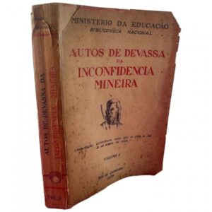 AUTOS DE DEVASSA DA INCONFIDENCIA MINEIRA - VOLUME II - MINISTERIO DA EDUCAÇÃO BIBLIOTHECA NACIONAL - RIO DE JANEIRO 1936
