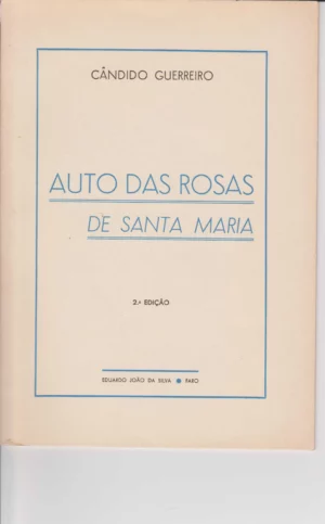 AUTO DAS ROSAS DE SANTA MARIA -  2ª EDIÇÃO - CÂNDIDO GUERREIRO - EDUARDO JOÃO DA SILVA - FARO 1948-ACOMPANHADO POR UM PANFLETO "AD LIMINA ..." 1952 - AMBOS COM DEDICATÓRIA DO AUTOR