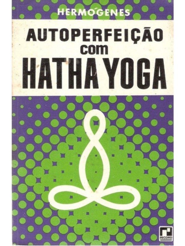 AUTOPERFEIÇÃO COM HATHA YOGA - HERMÓGENES
