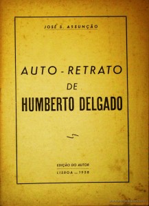 AUTO-RETRATO DE HUNBERTO DELGADO - JOSÉ S. ASSUNÇÃO - EDIÇÃO DO AUTOR LISBOA 1958