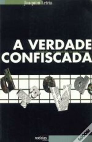 A VERDADE CONFISCADA - JOAQUIM LETRIA