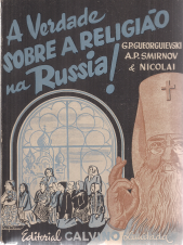 A VERDADE SOBRE A RELIGIÃO NA RUSSIA - G. P. GUEORGUIEVSKI - A.P. SMIRNOV - NICOLAI - EDITORIAL CALVINO LIMITADA RIO DE JANEIRO 1944