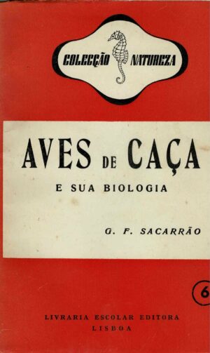 AVES DE CAÇA E SUA BIOLOGIA - G. F. SACARRÃO
