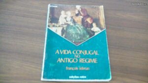 A  VIDA CONJUGAL NO ANTIGO REGIME