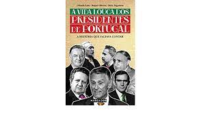 A VIDA LOUCA DOS PRESIDENTES DE PORTUGAL - A HISTÓRIA QUE FALTAVA CONTAR - ORLANDO LEITE, RAQUEL OLIVEIRA , SÓNIA TRIGUEIRÃO