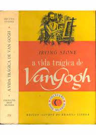 A VIDA TRÁGICA DE VAN GOGH - IRVING STONE