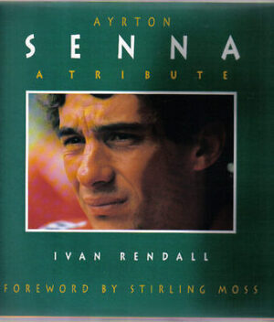 AYRTON SENNA - A TRIBUTE - IVAN RENDALL - FORWORD BY STIRLING MOSS - PAVILLON BOOKS LMD