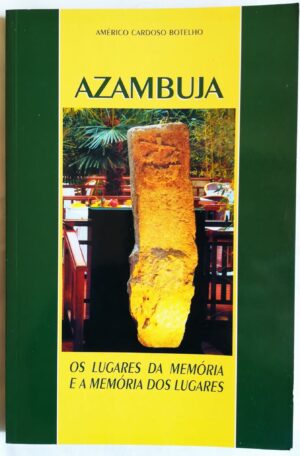 AZAMBUJA - OS LUGARES DA MEMÓRIA E A MEMÓRIA DOS LUGARES - AMÉRICO CARDOSO BOTELHO