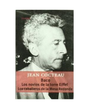 BACO LOS NOVIOS DE LA TORRE EIFFEL - LOS CABALLEROS DE LA MESA REDONDA - JEAN COCTEAU
