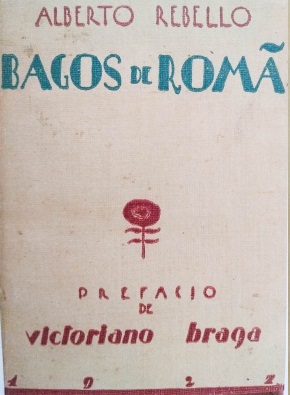 BAGOS DE ROMÃ - ALBERTO REBELLO - PREFÁCIO DE VICTORINO BRAGA - 1ª EDIÇÃO 1927