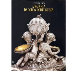 A BAIXELA DA COROA PORTUGUESA - D’OREY, LEONOR (1991) LISBOA - EDIÇÕES INAPA. DE 33X25 CM. COM 226 PÁGS. ILUST. E.