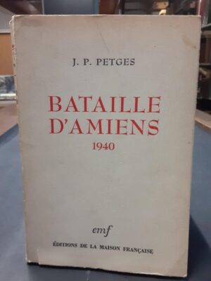 BATAILLE D'AMIENS 1940 - J. P. PETGES - EMF EDITIONS DE LA MAISON FRANÇAISE