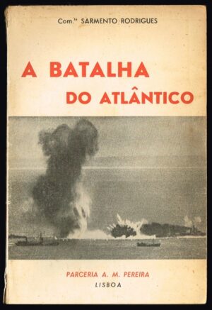 A BATALHA DO ATLÂNTICO - COMte SARMENTO RODRIGUES - 1942 PARCERIA A. M. PEREIRA LISBOA