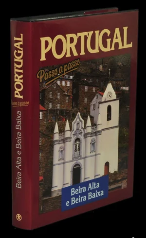 BEIRA ALTA E BEIRA BAIXA - PORTUGAL PASSO A PASSO