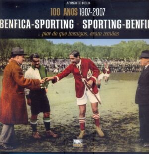 BENFICA-SPORTING   SPORTING-BENFICA  -  100 ANOS 1907-2007 - AFONSO DE MELO - PRIME BOOKS