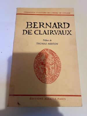 BERNARD DE CLAIRAVAUX - COMMISSION D'HISTOIRE DE L'ORDRE DE CITEAUX - PRÉFACE DE THOMAS MERTON - EDITIONS ALSATIA PARIS