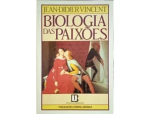 BIOLOGIA DAS PAIXÕES - JEAN-DIDIER VINCENT - PUBLICAÇÕES EUROPA AMÉRICA