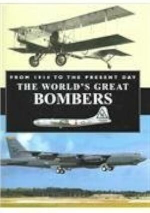 THE WORLD'S GREAT BOMBERS - FROM 1914 TO THE PRESENT DAY - CHRIS CHANT