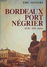 BORDEAUX POR NÉGRIER -XVII - XIX SIÉCLES - ÉRIC SAUGERA