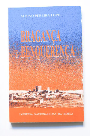 BRAGANÇA E BENQUERENÇA - ALBINO PEREIRA LOPO - INCM