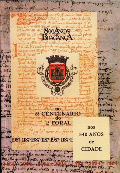 BRAGANÇA NOS 540 ANOS DE CIDADE - NO 8º CENTENÁRIO DO 1º FORAL DA CIDADE - JOSÉ RODRIGUES MONTEIRO