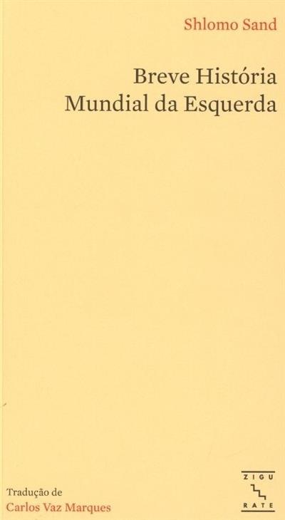 BREVE HISTÓRIA MUNDIAL DA ESQUERDA - SHLOMO SAND - ZIGURATE LISBOA MMXXIII