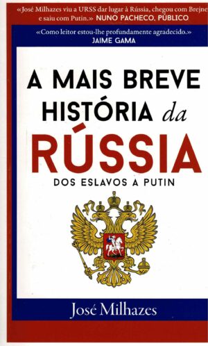 A MAIS BREVE HISTÓRIA DA RÚSSIA - DOS ESLAVOS A PUTIN - JOSÉ MILHAZES