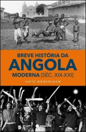 BREVE HISTÓRIA DA ANGOLA MODERNA SÉC.XIX-XXI