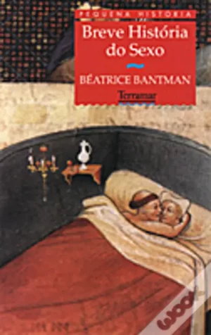 BREVE HISTÓRIA DO SEXO - BÉATRICE BANTMAN