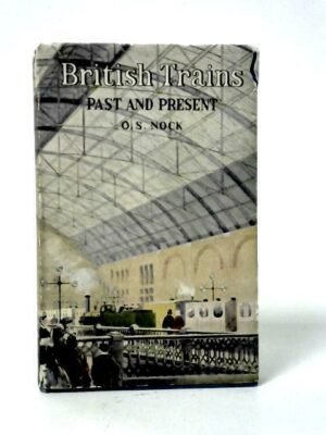 BRITISN TRAINS - PAST AND PRESENT - O. S. NOCK