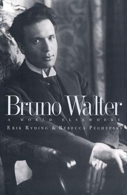BRUNO WALTER -  A WORLD ELSEWHERE - ERIC RYDING & REBECCA PECHEFSKY