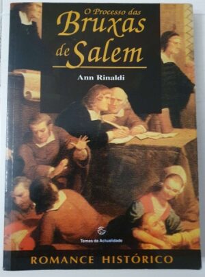 O PROCESSO DAS BRUXAS DE SALEM - ANN RINALDI - TEMAS DA ACTUALIDADE