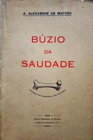 BÚZIO DA SAUDADE - A. ALEXANDRE DE MATTOS - VIÚVA MACIEIRA & FILHOS - LISBOA 1928