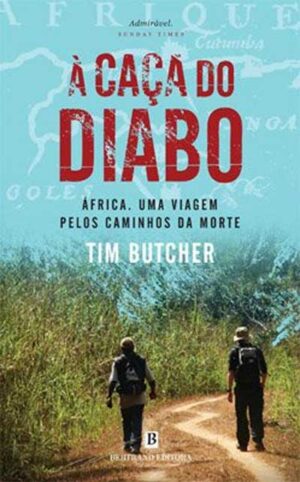 A CAÇA DO DIABO - ÁFRICA - UMA VIAGEM PELOS CAMINHOS DA MORTE - TIM BUTCHER - LIVRARIA BERTRAND12