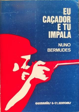 EU CAÇADOR E TU IMPALA - NUNO BERMUDES - GUIMARÃES & Ca EDITORES