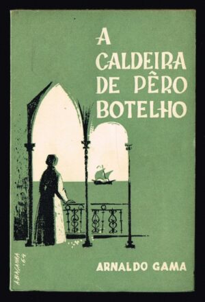 A CALDEIRA DE PÊRO BOTELHO - ARNALDO GAMA - LIVRARIA CIVILIZAÇÃO