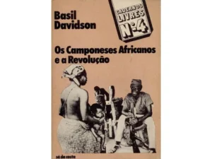 OS CAMPONESES AFRICANOS E A REVOLUÇÃO - BASIL DAVIDSON - CADERNOS LIVRES Nº 4 - SÁ DA COSTA