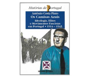 OS CAMIZAS AZUIS - IDEOLOGIA, ELITE E MOVIMENTOS FASCISTAS EM PORTUGAL - 1914-1945 - ANTÓNIO COSTA PINTO - EDITORIAL ESTAMPA