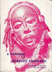 A CAMINHO DO NORDESTE ANGOLANO  - JOÃO AUGUSTO DE NORONHA - DIAS DE CARVALHO - LIVRARIA PORTUGAL 1974