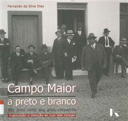 CAMPO MAIOR A PRETO E BRANCO - DOS ANOS VINTE AOS ANOS CINQUENTA - FERNANDO DA SILVA DIAS