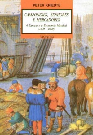 CAMPONESES, SENHORES E MERCADORES - A EUROPA E A ECONOMIA MUNDIAL (1500-1800)
