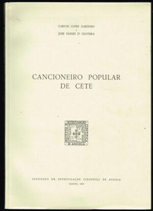CANCIONEIRO POPULAR DE CETE ( ANGOLA ) - CARLOS LOPES CARDOSO - JOSÉ NUNES DE OLIVEIRA - INSTITUTO DE INVESTIGAÇÃO CIENTÍFICA DE ANGOLA - LUANDA 1963
